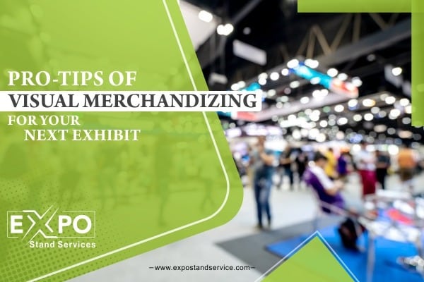 Pro-tips of Visual Merchandizing for your next Exhibit