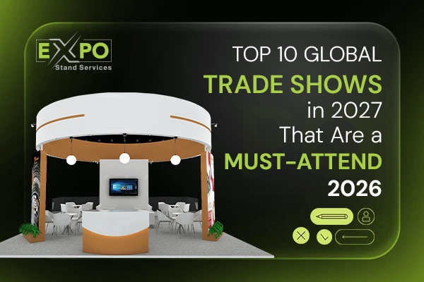 Top 10 Global Trade Shows in 2027 That Are a Must-Attend