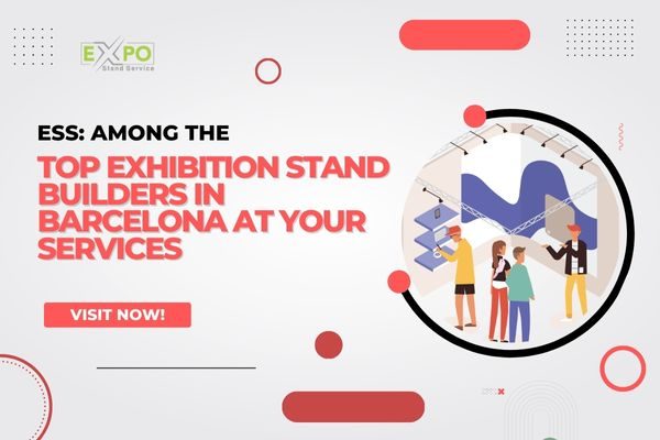 ESS: Among the Top Exhibition Stand Builders in Barcelona at Your ...