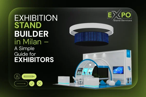 Exhibition Stand Builder in Milan – A Simple Guide for Exhibitors