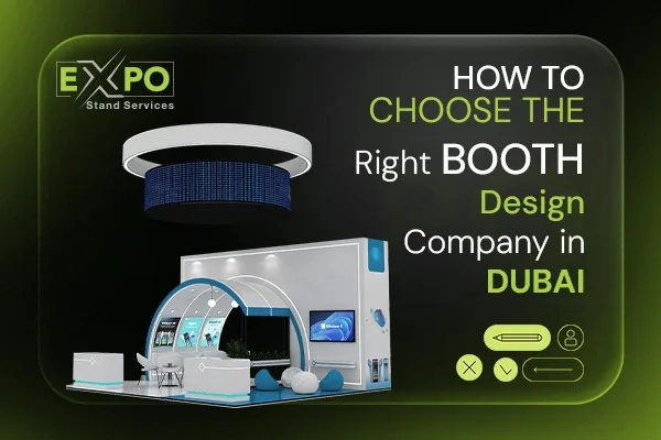 How to Choose the Right Booth Design Company in Dubai