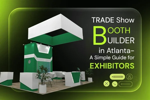 Trade Show Booth Builder in Atlanta – A Simple Guide for Exhibitors